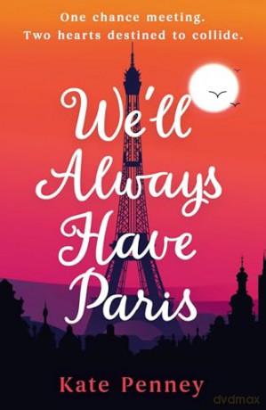 We'll Always Have Paris: The uplifting debut rom-com of the year set against the stunning backdrop of the City of Love - Kate Penney [KSIĄŻKA]
