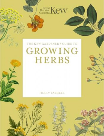 The Kew Gardener's Guide to Growing Herbs: The Art and Science to Grow Your Own Herbs (2) (Kew Experts) - Kew Royal Botanic Gardens [KSIĄŻKA]