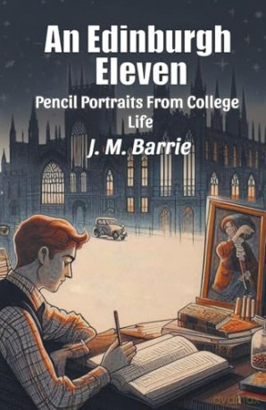 An Edinburgh ElevenPencil Portraits From College Life (Edition2024) - J M Barrie [KSIĄŻKA]