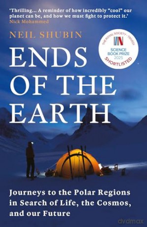 Ends of the Earth: Journeys to the Polar Regions in Search of Life, the Cosmos, and our Future - Neil Shubin [KSIĄŻKA]