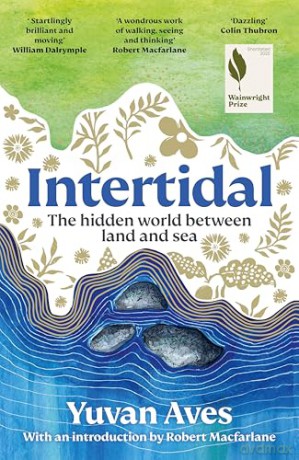 Intertidal: The hidden world between land and sea: SHORTLISTED FOR THE WAINWRIGHT PRIZE! - Yuvan Aves [KSIĄŻKA]