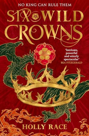 Six Wild Crowns: YOUR NEW ROMANTIC EPIC FANTASY OBSESSION (Queens of Elben) - Holly Race [KSIĄŻKA]