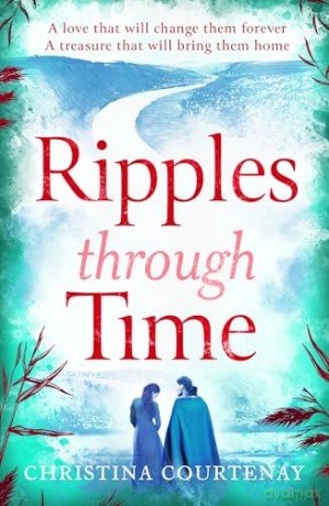 Ripples Through Time: The gripping and sweepingly romantic new dual-time novel - Christina Courtenay [KSIĄŻKA]