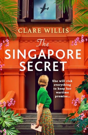 The Singapore Secret: An absolutely gripping and heart-breaking WWII historical novel of love in the face of war - Clare Willis [KSIĄŻKA]