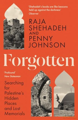 Forgotten: Searching for Palestine's Hidden Places and Lost Memorials - Raja Shehadeh [KSIĄŻKA]