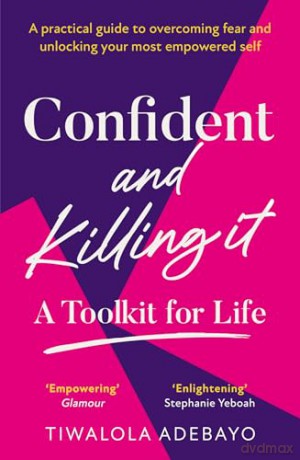 Confident and Killing It: From a certified life coach and positive psychology expert comes the new self-help guide to improving self-esteem and confidence, and setting your goals for 2026 - Tiwalola Ogunlesi [KSIĄŻKA]