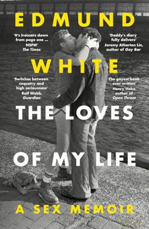 The Loves of My Life: A Sex Memoir - A TIMES/SUNDAY TIMES BOOK OF THE YEAR - Edmund White [KSIĄŻKA]