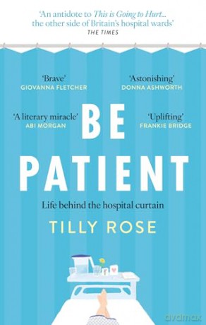 Be Patient: Life behind the hospital curtain - Tilly Rose [KSIĄŻKA]