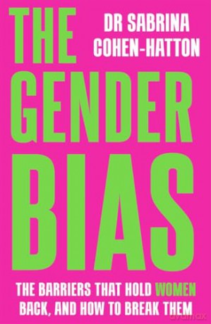 The Gender Bias: The Barriers That Hold Women Back, And How To Break Them - Dr. Sabrina Cohen-Hatton [KSIĄŻKA]