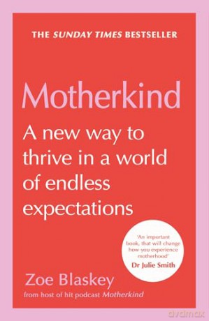 Motherkind: Become the happiest, most confident mum this 2026 with the new Sunday Times best-selling book, backed by years of research, from host of the hit podcast - Zoe Blaskey [KSIĄŻKA]