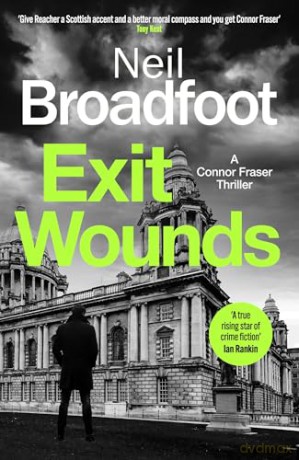 Exit Wounds: A breathtakingly unputdownable crime thriller (Connor Fraser) - Neil Broadfoot [KSIĄŻKA]
