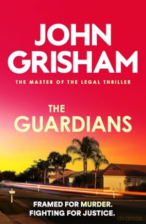 The Guardians: The heart-stopping crime thriller from the number 1 Sunday Times bestselling author - John Grisham [KSIĄŻKA]