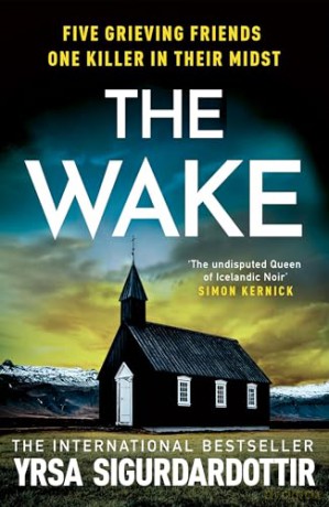 The Wake: Five friends. One devastating reunion. The new thriller from the legendary Icelandic bestseller (The Black Ice) - Yrsa Sigurdardottir [KSIĄŻKA]