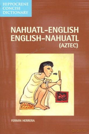 Nahuatl-English/English-Nahuatl Concise Dictionary - Fermin Herrera [KSIĄŻKA]