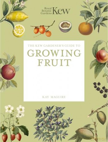 The Kew Gardener's Guide to Growing Fruit: The Art and Science to Grow Your Own Fruit (Kew Experts) - Kew Royal Botanic Gardens [KSIĄŻKA]