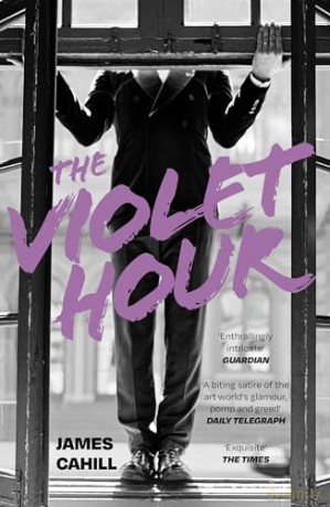 The Violet Hour: An utterly gripping story of love, art, ambition and lies - James Cahill [KSIĄŻKA]