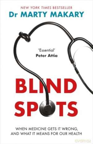 Blind Spots: When Medicine Gets It Wrong, and What It Means for Our Health - Dr Marty Makary [KSIĄŻKA]
