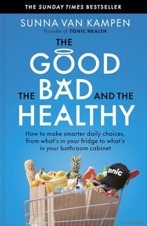 The Good, the Bad and the Healthy: How to make smarter daily choices - Sunna van Kampen [KSIĄŻKA]