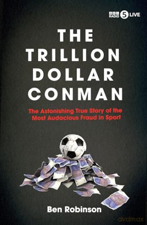 The Trillion Dollar Conman: The Astonishing True Story of the Most Audacious Fraud in Sport - Ben Robinson [KSIĄŻKA]