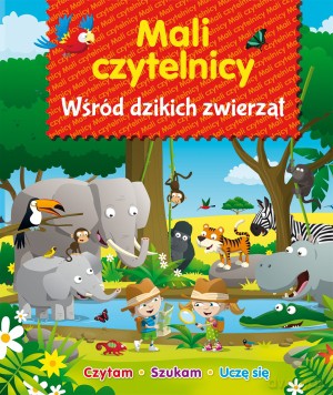 Mali Czytelnicy. Wśród dzikich zwierząt [KSIĄŻKA]