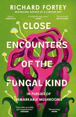 Close Encounters of the Fungal Kind: In Pursuit of Remarkable Mushrooms - Richard Fortey [KSIĄŻKA]