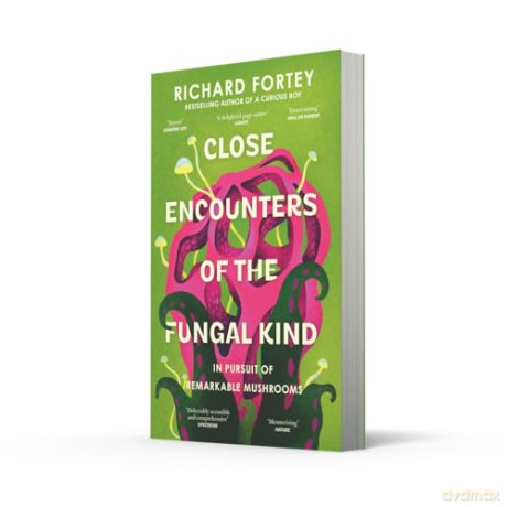 Close Encounters of the Fungal Kind: In Pursuit of Remarkable Mushrooms - Richard Fortey [KSIĄŻKA]