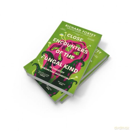 Close Encounters of the Fungal Kind: In Pursuit of Remarkable Mushrooms - Richard Fortey [KSIĄŻKA]