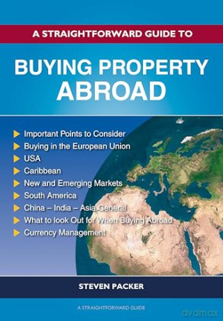 A Straightforward Guide to Buying Property Abroad - Steven Packer [KSIĄŻKA]