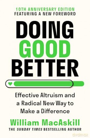 Doing Good Better: Effective Altruism and a Radical New Way to Make a Difference - Dr William MacAskill [KSIĄŻKA]