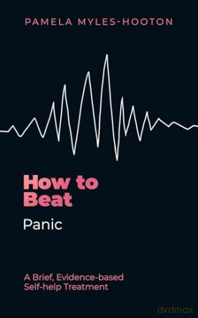 How to Beat Panic: A brief, evidence-based self-help treatment - Pamela Myles-Hooton [KSIĄŻKA]