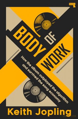 Body of Work: How the album outplayed the algorithm and survived playlist culture - Keith Jopling [KSIĄŻKA]