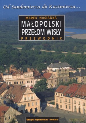 Małopolski Przełom Wisły. Od Sandomierza do Kazimierza... - Marek Nasiadka [KSIĄŻKA]
