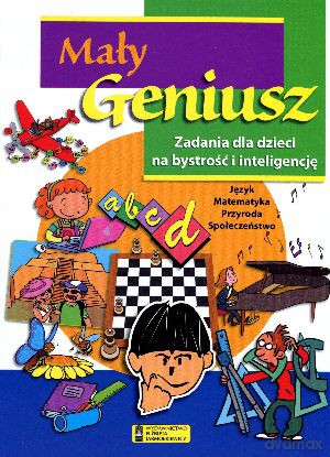 Mały geniusz. Zadania dla dzieci na bystrość i inteligencję [KSIĄŻKA]