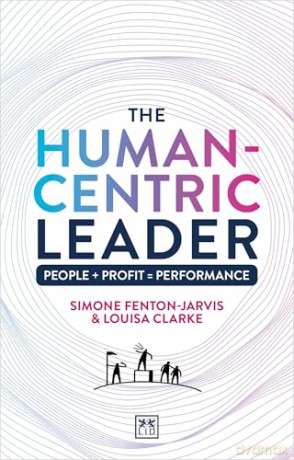The Human-Centric Leader: People + Profit = Performance - Louisa Clarke [KSIĄŻKA]