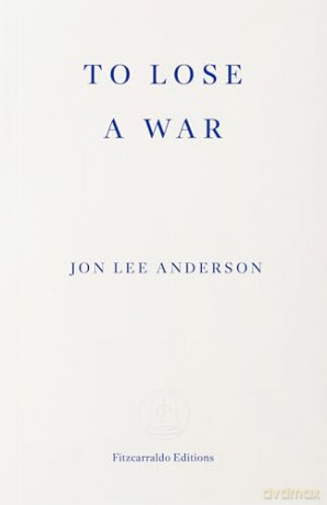 To Lose a War: The Fall and Rise of the Taliban - Jon Lee Anderson [KSIĄŻKA]