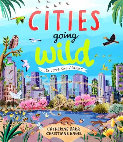 Cities Going Wild - To Save the Planet - Catherine Barr [KSIĄŻKA]