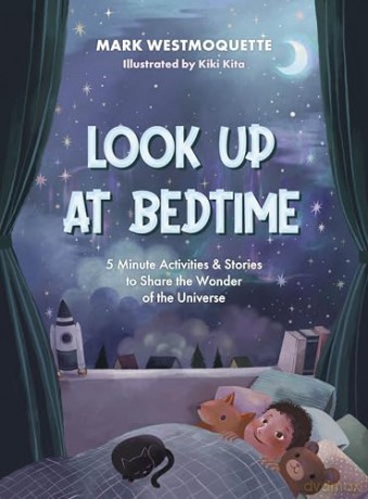 Look Up at Bedtime: 5 Minute Mindful Activities and Stories to Share the Wonder of the Universe - Mark Westmoquette [KSIĄŻKA]