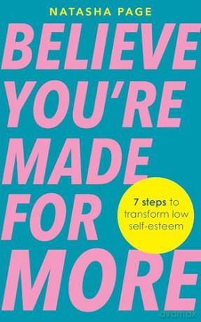 Believe You're Made for More: 7 Steps to Break Free from Low Self-Esteem, Remember Your Worth and Claim Your Quiet Confidence - Natasha Page [KSIĄŻKA]