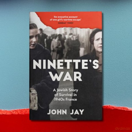 Ninette's War: A Jewish Story of Survival in 1940s France - John Jay [KSIĄŻKA]
