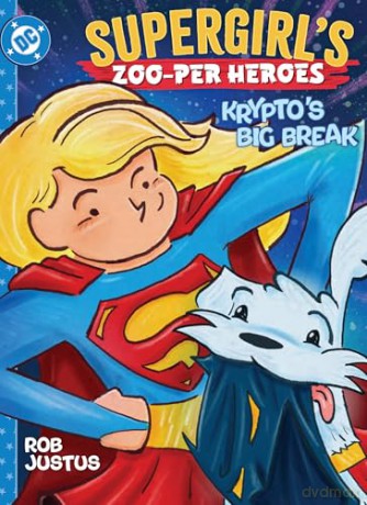Supergirl's Zoo-per Heroes: Krypto's Big Break - Rob Justus [KSIĄŻKA]