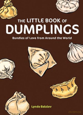The Little Book of Dumplings: Bundles of Love from Around the World - Lynda Balslev [KSIĄŻKA]