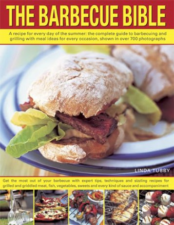 The Barbecue Bible: A Recipe for Every Day of the Summer; the Complete Guide to Barbecuing and Grilling with Meal Ideasfor Every Occasion, Shown in Over 700 Photographs - Linda Tubby [KSIĄŻKA]