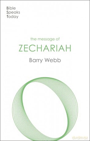 The Message of Zechariah: Your Kingdom Come (The Bible Speaks Today Old Testament) - Barry Webb [KSIĄŻKA]