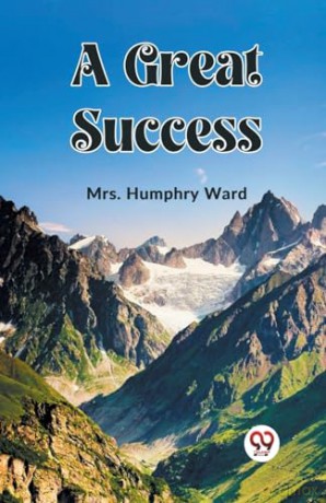 A Great Success (Edition2023) - Mrs Humphry Ward [KSIĄŻKA]