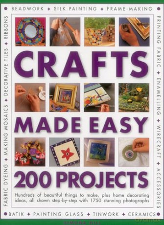 200 Projects (Crafts Made Easy) (Crafts Made Easy S): Hundreds of Beautiful Things to Make, Plus Home Decorating Ideas, All Shown Step by Step with 1750 Stunning Photographs - Simona Hill [KSIĄŻKA]