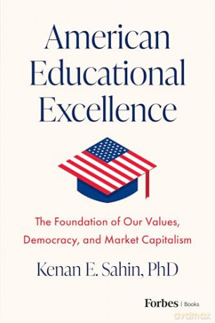 American Educational Excellence: The Foundation of Our Values, Democracy, and Market Capitalism - Kenan E. Sahin [KSIĄŻKA]