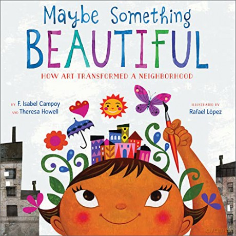 Maybe Something Beautiful: How Art Transformed a Neighborhood - F. Isabel Campoy [KSIĄŻKA]