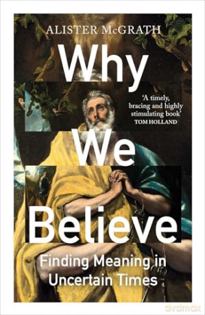 Why We Believe: Finding Meaning in Uncertain Times - Prof. Alister McGrath [KSIĄŻKA]