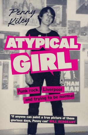 Atypical Girl: Punk rock, Liverpool, and trying to be normal - Penny Kiley [KSIĄŻKA]