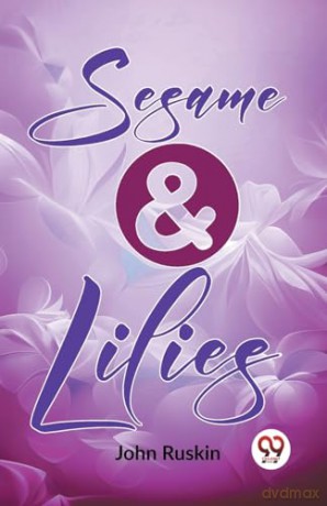 Sesame and Lilies - John Ruskin [KSIĄŻKA]